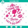 Barbie themed SVG image download for Cricut, featuring "Come On Barbie Let’s Go Party" design in PNG, DXF, EPS formats.