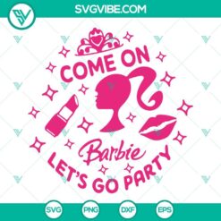 Barbie themed SVG image download for Cricut, featuring "Come On Barbie Let’s Go Party" design in PNG, DXF, EPS formats.