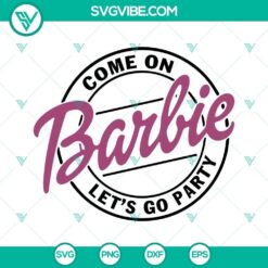 Barbie doll SVG bundle in pink for birthday celebrations, "Come On Barbie Let’s Go Party" design. Perfect for invitations and crafts.