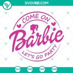 Barbie doll SVG with "Come On Barbie Let's Go Party" song lyrics in pink, digital download for crafts and designs.