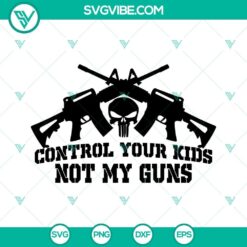 Colorful "Control Your Kids Not My Guns" SVG cut files design in various formats for crafting projects like vinyl decals and t-shirts.