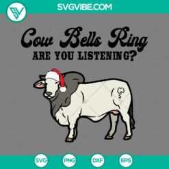 Cow Bells Ring Are You Listening SVG Download, Cow With Santa Hat Christmas SVG File PNG EPS DXF Files