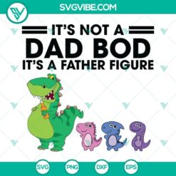 Dad Bod Svg, Dino It&rsquo;s Not A Dad Bod It&rsquo;s A Father Figure Svg