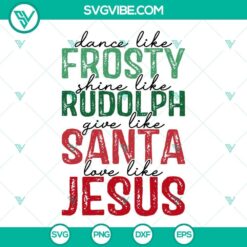 "Dance Like Frosty, Shine Like Rudolph, Give Like Santa - festive holiday SVG file with Christmas themes"