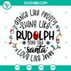 Dance Like Frosty, Shine Like Rudolph, Give Like Santa: SVG file trio with holiday theme of Frosty, Rudolph, and Santa Claus.