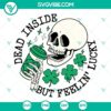 Skeleton shamrock SVG for St. Patrick's Day, featuring "Dead Inside But Feelin Lucky" Irish design. Perfect for digital use.