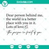 Inspirational SVG design with text "Dear person behind me, be kind. The world is a better place." Encouraging positivity and kindness.