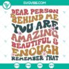 Dear Person Behind Me SVG Download featuring an inspiring message "You Are Amazing Beautiful And Enough" with modern typography.