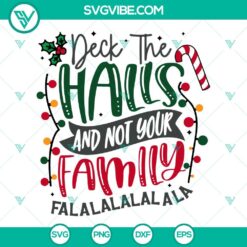 Deck The Halls And Not Your Family SVG File PNG EPS DXF Cricut