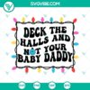 Christmas lights SVG design saying "Deck The Halls Not Your Baby Daddy" download for holiday crafts, perfect for DIY projects and decorating.