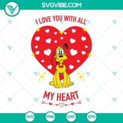 Disney Pluto Dog Valentine and I Love You With All My Heart SVG file perfect for Valentine's Day crafts and projects.