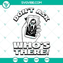 Don&rsquo;t Ask Who&rsquo;s There Ghostface SVG Download, Scream SVG File, Scary Movie SVG File,