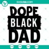 Dope Black Dad SVG images for Black Fathers Day, ideal gift for Black Dad featuring unique designs and messages. Download now.