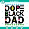 Dope Black Dad SVG, Black Lives Matter & Afro Fathers Day design for digital crafting projects. Great for celebrating fatherhood & BLM.