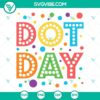 International Dot Day themed SVG design for Cricut cut, featuring colorful dots in SVG, PNG, DXF, and EPS formats.