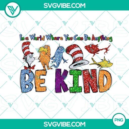 Dr Seuss Be Kind colorful PNG image, featuring a quote that says "in a world where you can be anything be kind".
