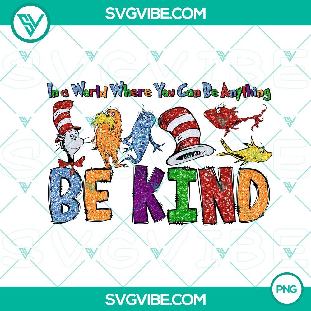 Dr Seuss Be Kind PNG Image, in a world where you can be anything be kind PNG Images Dr Seuss Be Kind colorful PNG image, featuring a quote that says "in a world where you can be anything be kind".