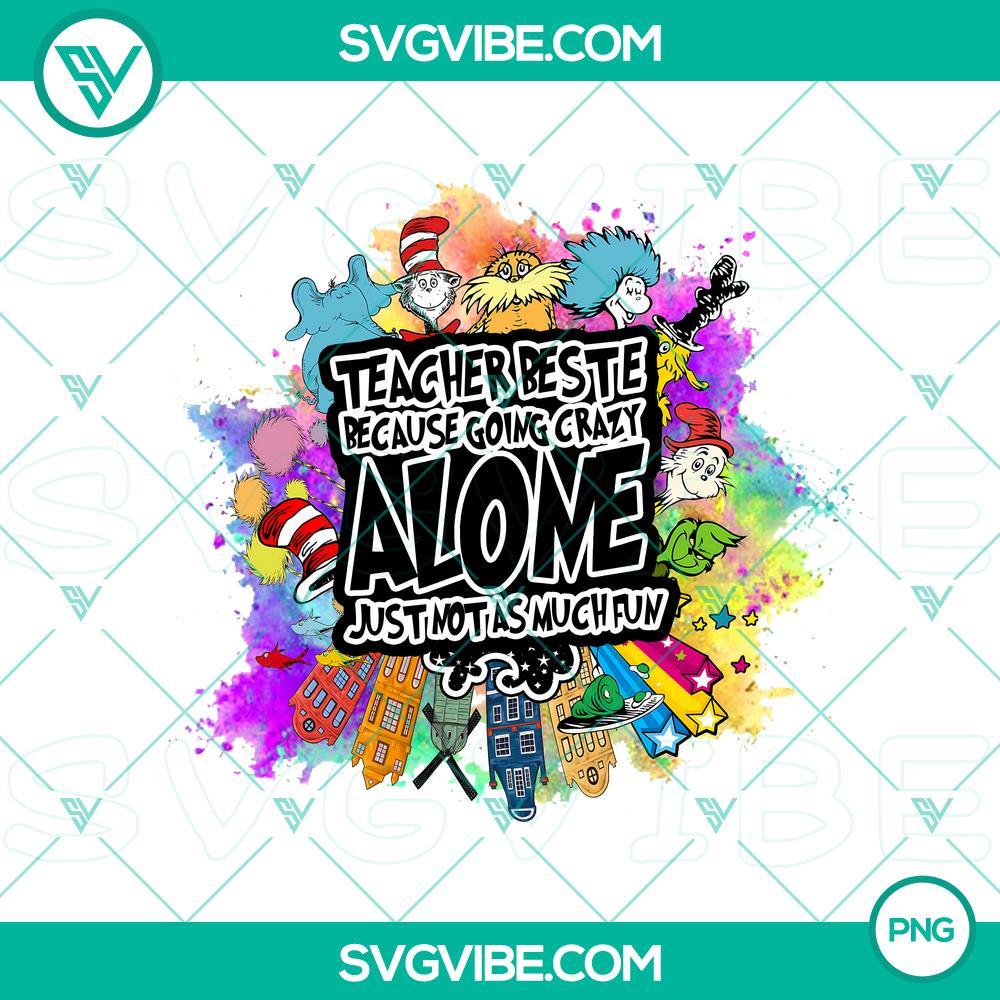 Dr Seuss Colorful PNG Image, Teacher Beste Because Going Crazy Alone Just Not As Much Fun PNG File, Cat In The Hat PNG Image Colorful Dr. Seuss PNG with Teacher Beste, Cat in the Hat design for fun educational projects with PNG file format.