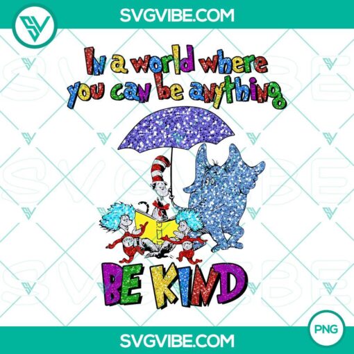 Dr Seuss "In a World Where You Can Be Anything Be Kind" design PNG file, inspirational quote, typography art.