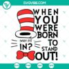 Dr Seuss quotes SVG images with "Why fit in when you were born to stand out" text in a creative design. Unique and inspiring Dr Seuss quote SVGs.