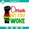 Raised fist with "Dream But Stay Woke" text, Black History Month design in SVG format. Bold and empowering social justice image.