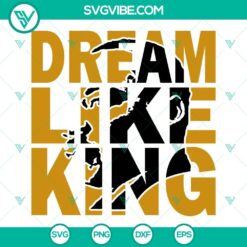Dream Like King SVG Image, Martin Luther King SVG File, MLK SVG File PNG DXF EPS