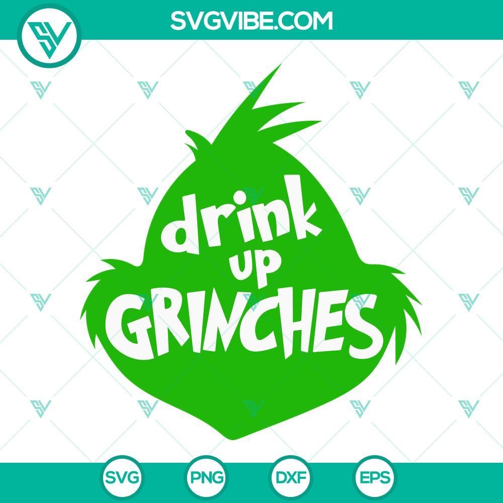 Drink Up Grinches SVG File, Grinch Head SVG Images, Christmas Grinch SVG Image Christmas Grinch SVG with Grinch Head, perfect for holiday projects.