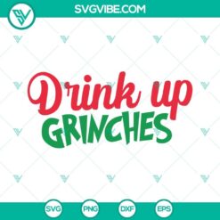Drink Up Grinches SVG cut file for Cricut and Silhouette with PNG and DXF formats. EPS file included. Ideal for Christmas crafts.