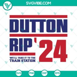 Dutton Rip 24 and We’ll Take It To The Train Station SVG downloads by Dutton, design graphics for digital projects.