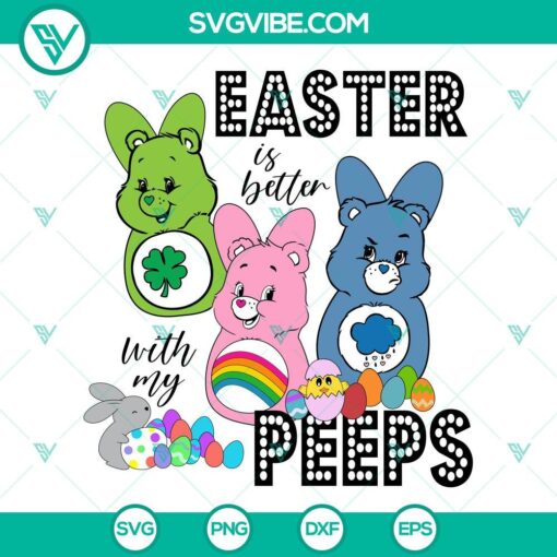 Easter Is Better With My Peeps Care Bears and Easter Bunny SVG downloads for DIY crafts, t-shirts, and Easter decorations.