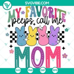Easter "My Favorite Peeps Call Me Mom" SVG with cute bunny design for Cricut, PNG and DXF files, perfect for Easter crafts.