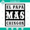 Funny Spanish Father’s Day SVG images with "El Papa Mas Chingon" text in SVG, PNG, and DXF formats for digital use.