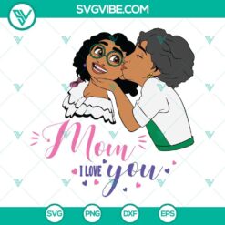 Encanto Happy Mothers Day SVG featuring Mirabel Mom I Love You design. Perfect for celebrating Mother's Day with heartfelt messages.