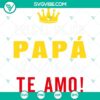 Father's Day SVG design for the Best Dad Ever, featuring "Eres El Mejor Papá Del Mundo" and "Te Amo" messages. Suitable for Cricut.