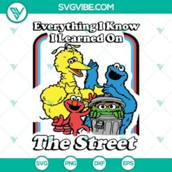 Urban-themed Cookie Monster SVG design with "Everything I Know I Learned On The Street" text. Ideal for custom apparel and merchandise.