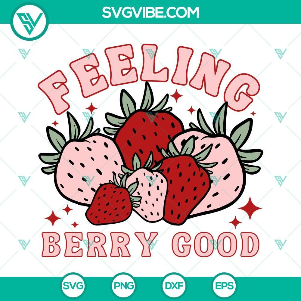 Feeling Berry Good SVG, Strawberry SVG, Summer Fruit SVG PNG DXF EPS Feeling Berry Good SVG Download - Vibrant strawberry and fruit design, perfect for summer crafts. Include PNG and DXF files.