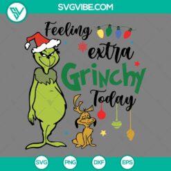 Feeling Extra Grinchy Today SVG images, featuring the Grinch and Max, perfect for holiday crafts and projects.