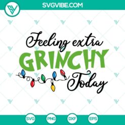 Feeling extra Grinchy SVG images for festive holiday crafts on Cricut - PNG, DXF, EPS cut files, perfect for Christmas projects.