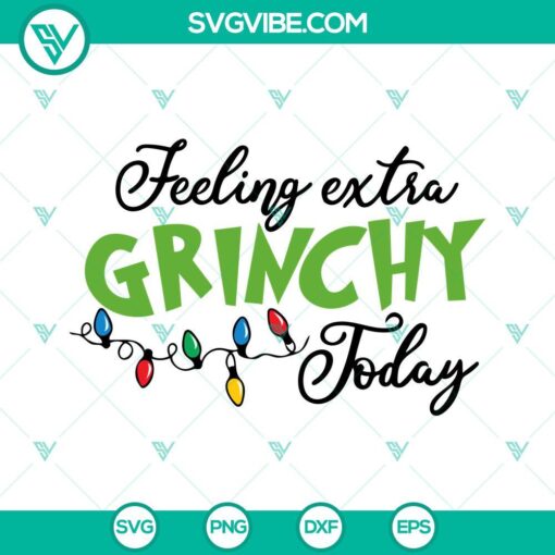Feeling extra Grinchy SVG images for festive holiday crafts on Cricut - PNG, DXF, EPS cut files, perfect for Christmas projects.