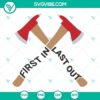 First In Last Out fire axe SVG files, fireman and fire department SVG images for crafts and projects.