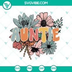 Floral Auntie SVG files with wild flowers design perfect for family projects. Groovy Auntie SVG images.