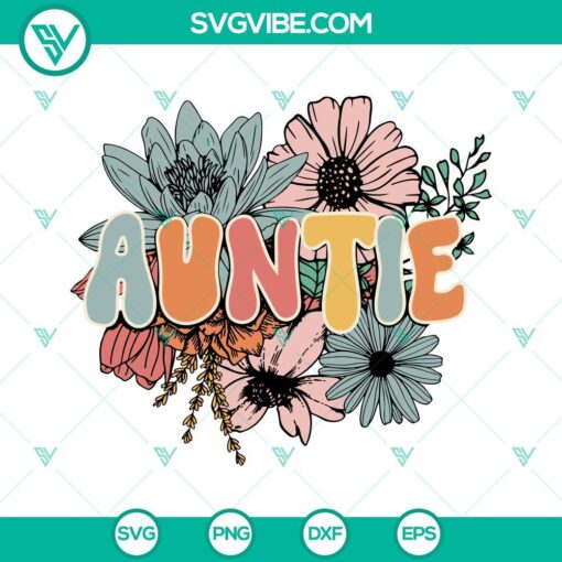 Floral Auntie SVG files with wild flowers design perfect for family projects. Groovy Auntie SVG images.