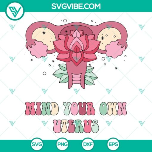 Feminist "Mind Your Own Uterus" SVG design with flowers, Roe v Wade theme. Download now.