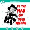 Freddy Krueger SVG images for Halloween featuring "I'm The Man Of Your Dreams" quote. Best for spooky designs.