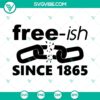 Juneteenth Free-ish Since 1865 SVG File with festive design celebrating freedom, perfect for Juneteenth crafts and projects.