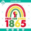 Juneteenth SVG file with "Freeish Since 1865" rainbow design, ideal for Black Pride celebrations.