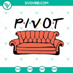 Friends Pivot SVG images with couch, quotes, and Friends designs for crafting.