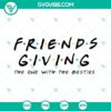 Friendsgiving The One with the Besties SVG files for digital download, perfect for DIY Thanksgiving crafts with friends.