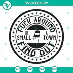 Fuck Around Find Out Small Town SVG design with folding chair, perfect for crafts. Download now for unique, edgy projects.