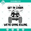 Horror movie themed offroad Jeep SVG file for Halloween, with "Get In Loser" slogan. Perfect for spooky craft projects.